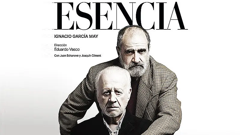 Cartel oficial de la obra de teatro Esencia, escrita por Ignacio García May y dirigida por Eduardo Vasco, protagonizada por Juan Echanove y Joaquín Climent.